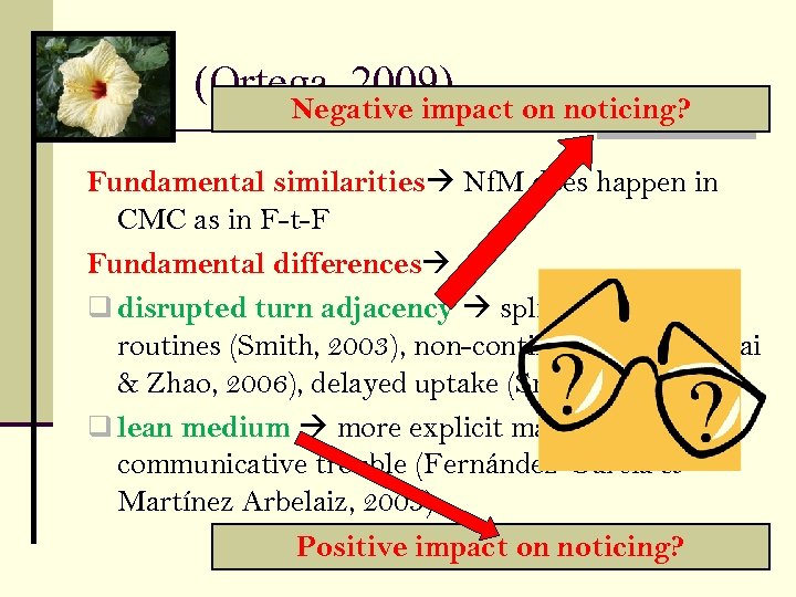 (Ortega, 2009) Negative impact on noticing? Fundamental similarities Nf. M does happen in CMC