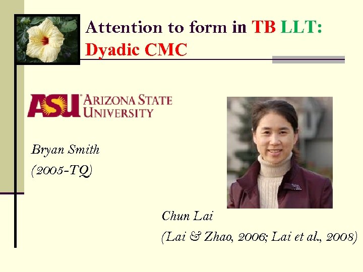 Attention to form in TB LLT: Dyadic CMC Bryan Smith (2005 -TQ) Chun Lai