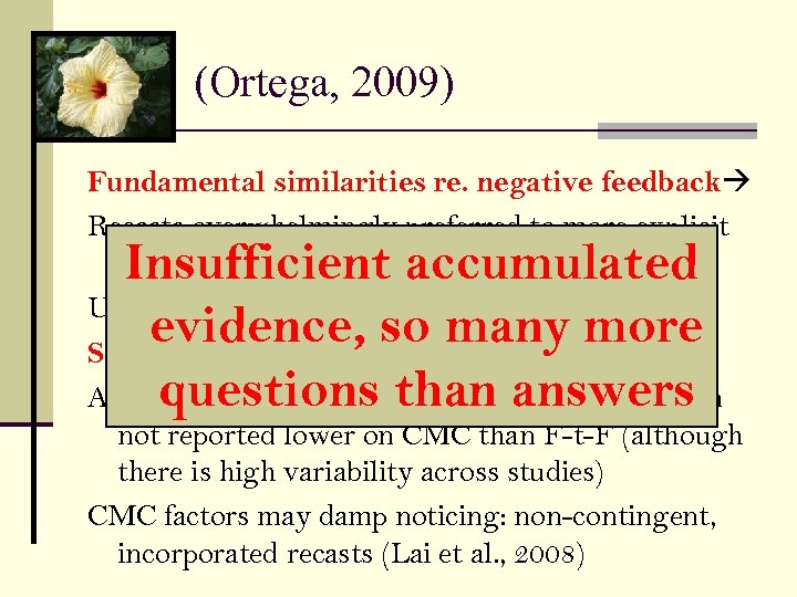 (Ortega, 2009) Fundamental similarities re. negative feedback Recasts overwhelmingly preferred to more explicit corrections