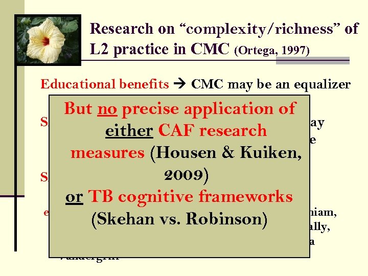 Research on “complexity/richness” of L 2 practice in CMC (Ortega, 1997) Educational benefits CMC