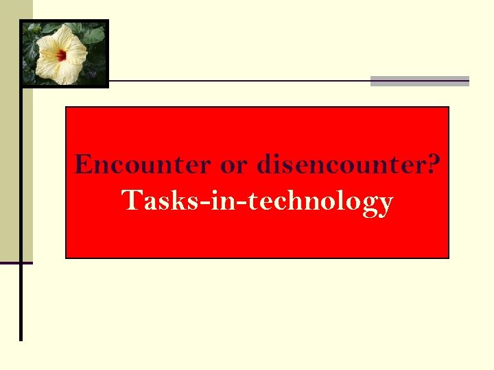 Encounter or disencounter? Tasks-in-technology 