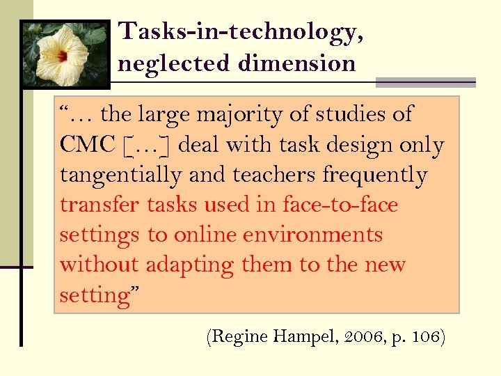 Tasks-in-technology, neglected dimension “… the large majority of studies of CMC […] deal with