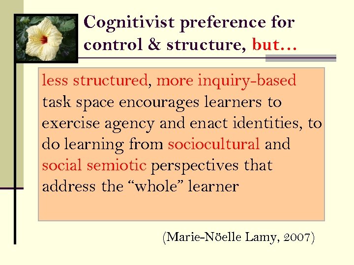 Cognitivist preference for control & structure, but… less structured, more inquiry-based task space encourages