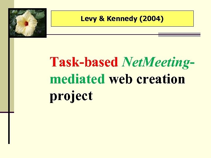 Levy & Kennedy (2004) Task-based Net. Meetingmediated web creation project 