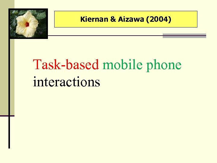 Kiernan & Aizawa (2004) Task-based mobile phone interactions 