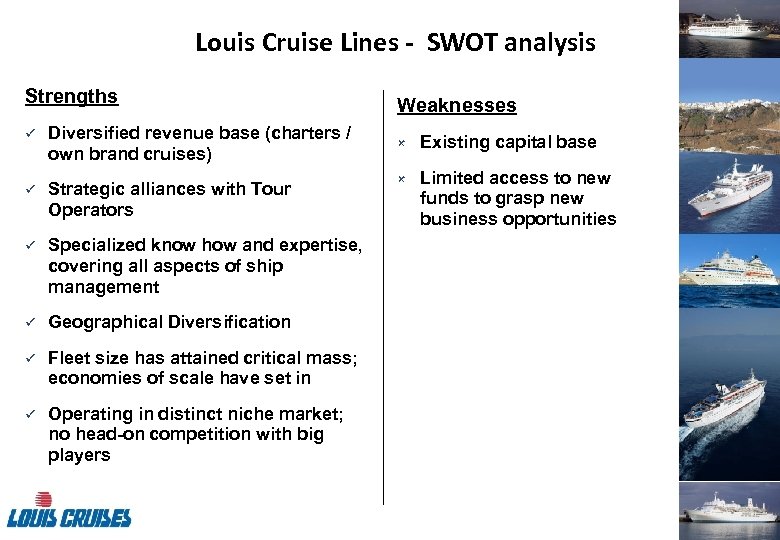 Louis Cruise Lines - SWOT analysis Strengths ü Diversified revenue base (charters / own