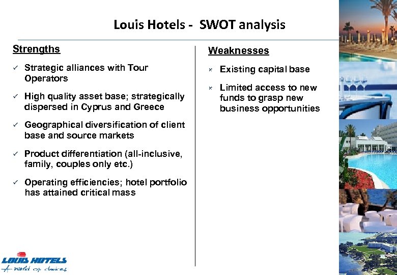 Louis Hotels - SWOT analysis Strengths ü Strategic alliances with Tour Operators ü High