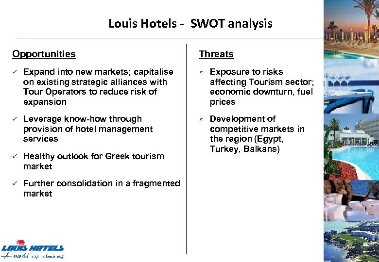 Louis Hotels - SWOT analysis Opportunities Threats ü Expand into new markets; capitalise on