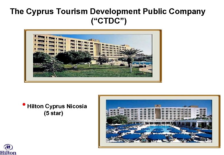 The Cyprus Tourism Development Public Company (“CTDC”) • Hilton Cyprus Nicosia (5 star) 