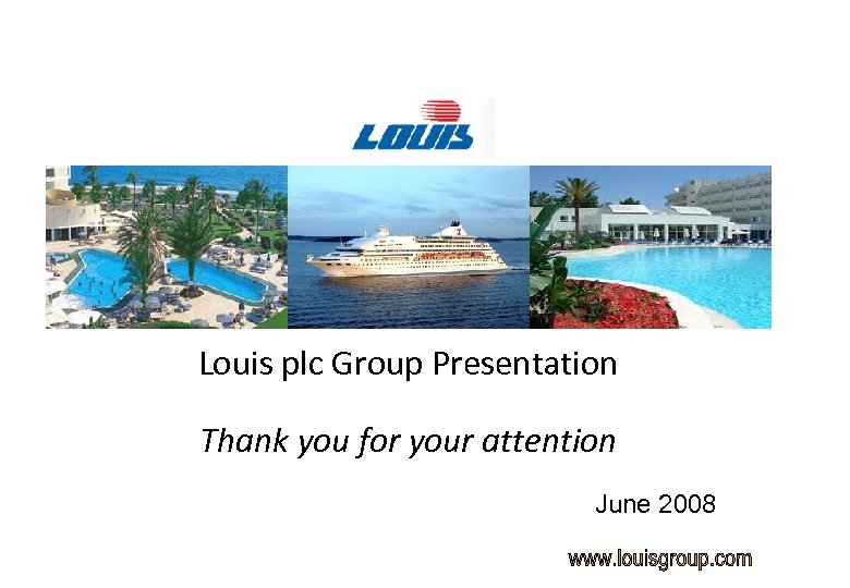 Louis plc Group Presentation Thank you for your attention June 2008 