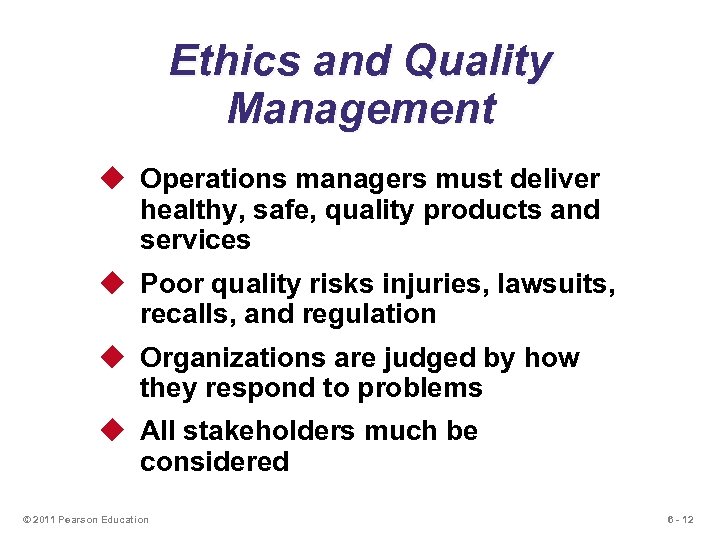 Ethics and Quality Management u Operations managers must deliver healthy, safe, quality products and