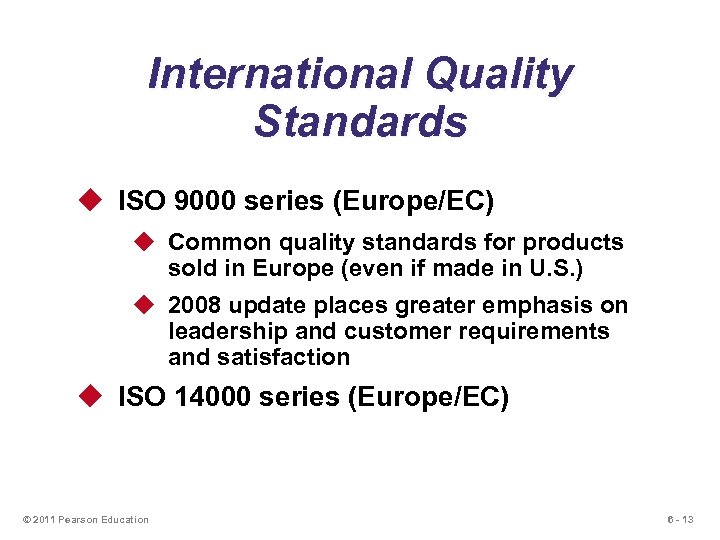 International Quality Standards u ISO 9000 series (Europe/EC) u Common quality standards for products