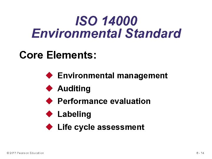 ISO 14000 Environmental Standard Core Elements: u Environmental management u Auditing u Performance evaluation