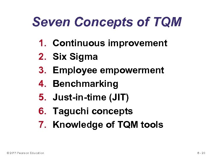 Seven Concepts of TQM 1. 2. 3. 4. 5. 6. 7. © 2011 Pearson