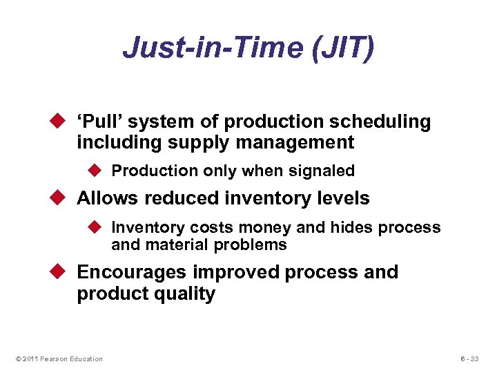 Just-in-Time (JIT) u ‘Pull’ system of production scheduling including supply management u Production only