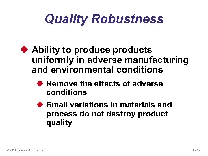 Quality Robustness u Ability to produce products uniformly in adverse manufacturing and environmental conditions