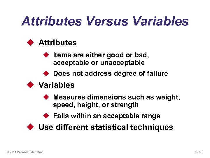 Attributes Versus Variables u Attributes u Items are either good or bad, acceptable or