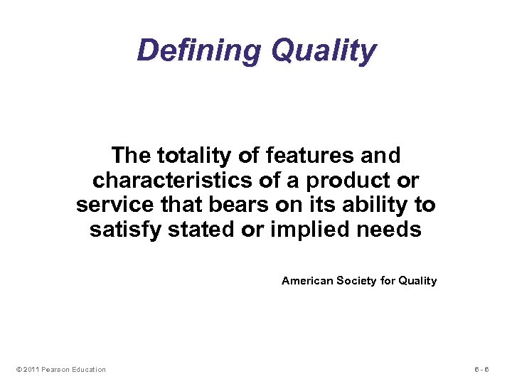 Defining Quality The totality of features and characteristics of a product or service that