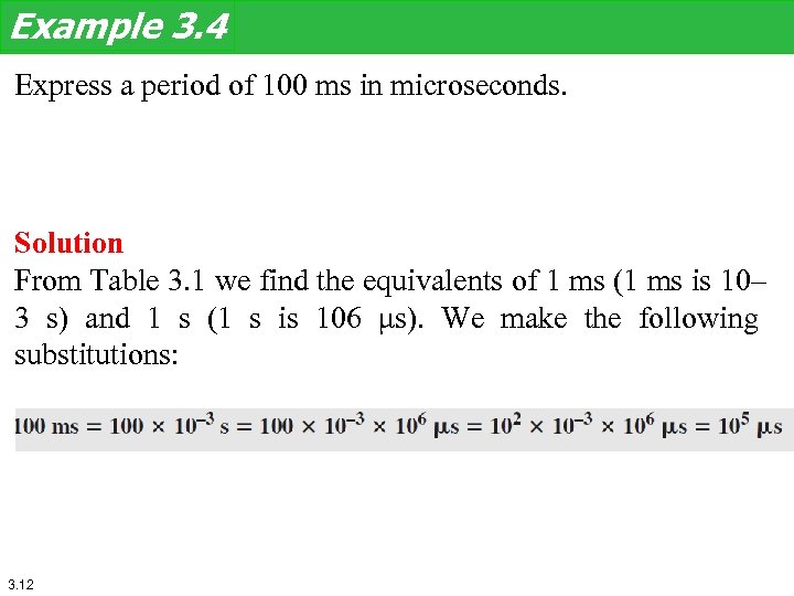 Example 3. 4 Express a period of 100 ms in microseconds. Solution From Table