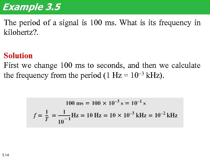 Example 3. 5 The period of a signal is 100 ms. What is its