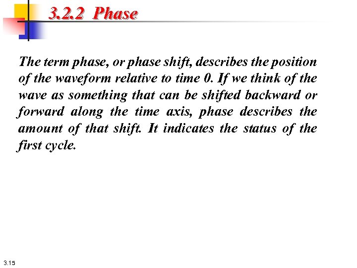 3. 2. 2 Phase The term phase, or phase shift, describes the position of