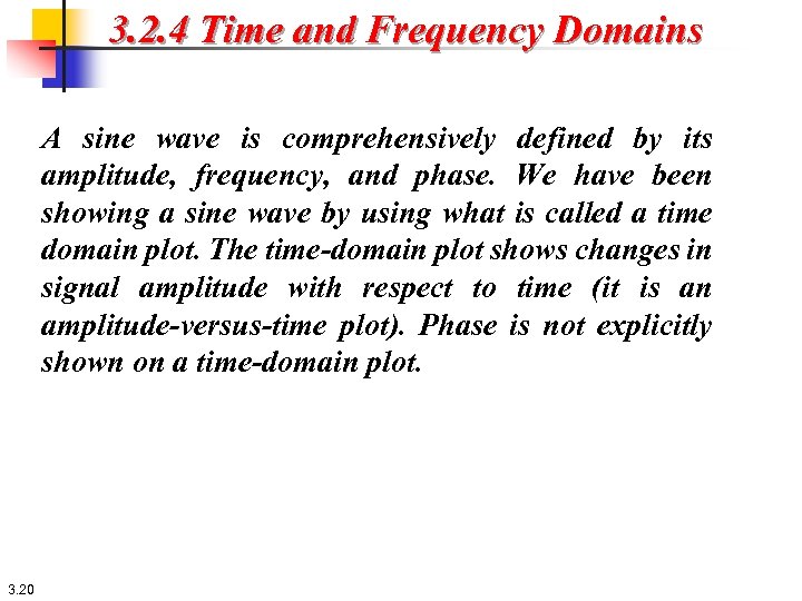 3. 2. 4 Time and Frequency Domains A sine wave is comprehensively defined by