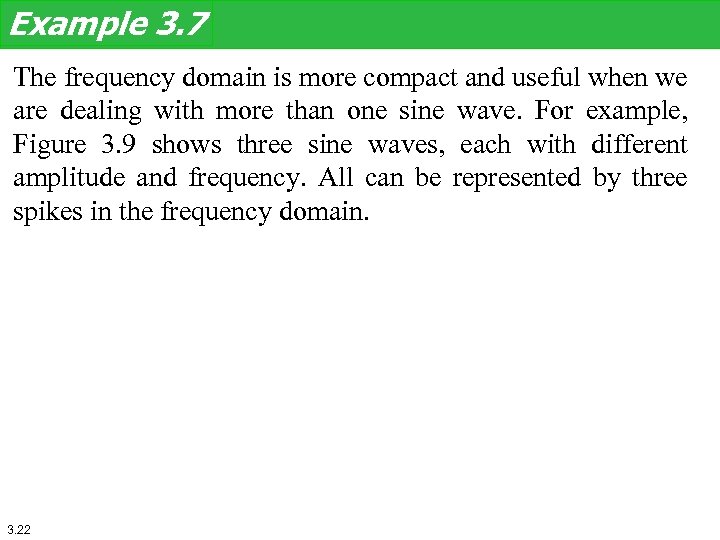 Example 3. 7 The frequency domain is more compact and useful when we are