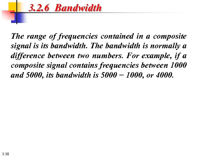 3. 2. 6 Bandwidth The range of frequencies contained in a composite signal is