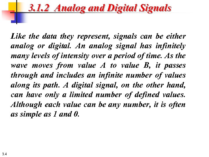 3. 1. 2 Analog and Digital Signals Like the data they represent, signals can