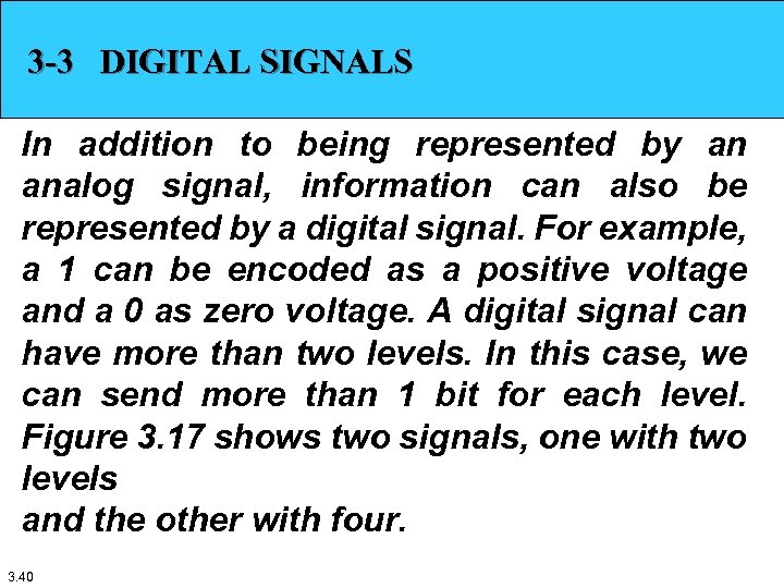 3 -3 DIGITAL SIGNALS In addition to being represented by an analog signal, information