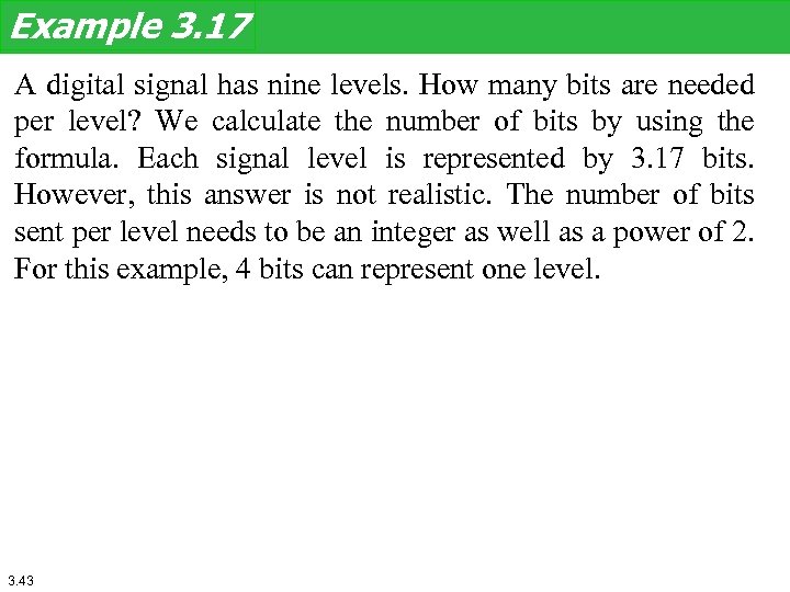 Example 3. 17 A digital signal has nine levels. How many bits are needed