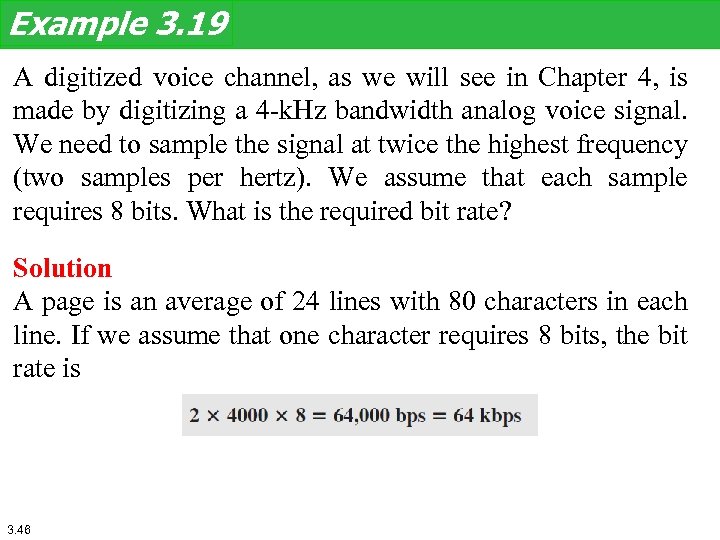 Example 3. 19 A digitized voice channel, as we will see in Chapter 4,