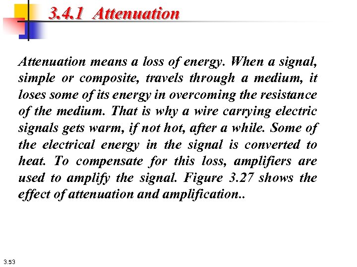 3. 4. 1 Attenuation means a loss of energy. When a signal, simple or