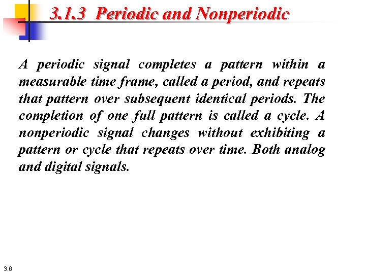 3. 1. 3 Periodic and Nonperiodic A periodic signal completes a pattern within a