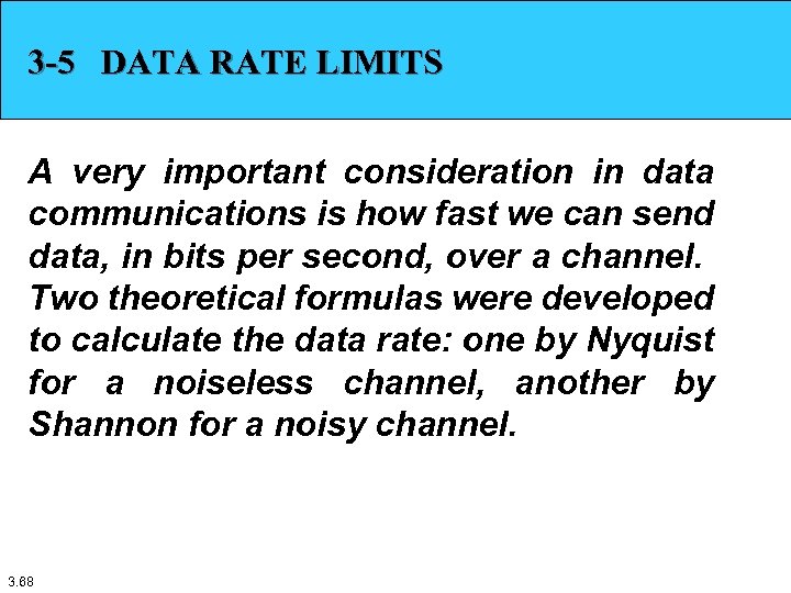 3 -5 DATA RATE LIMITS A very important consideration in data communications is how