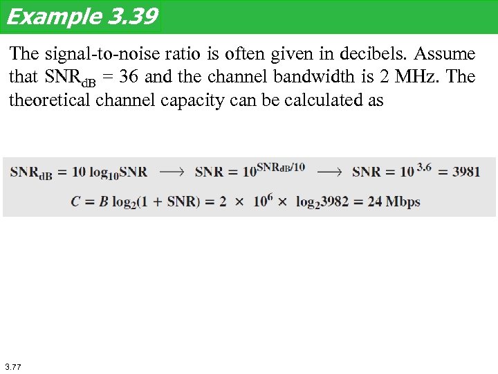 Example 3. 39 The signal-to-noise ratio is often given in decibels. Assume that SNRd.