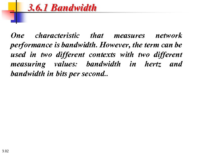 3. 6. 1 Bandwidth One characteristic that measures network performance is bandwidth. However, the