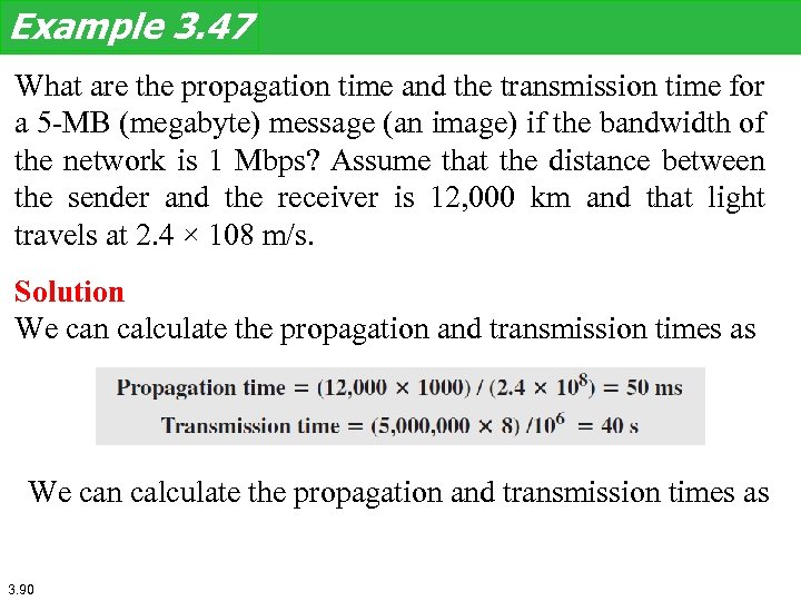 Example 3. 47 What are the propagation time and the transmission time for a