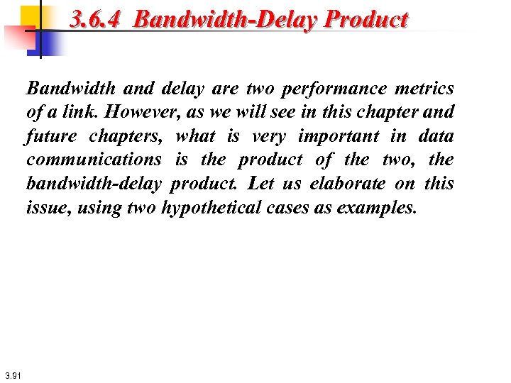 3. 6. 4 Bandwidth-Delay Product Bandwidth and delay are two performance metrics of a