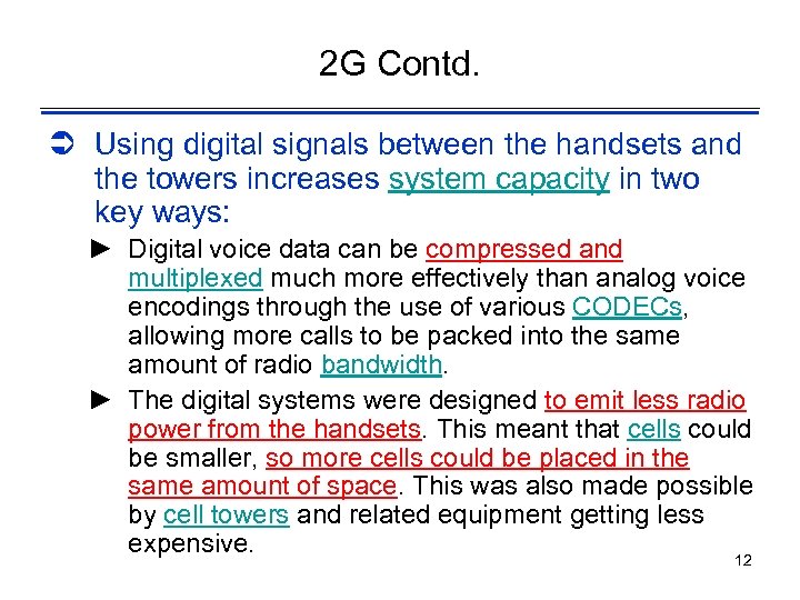 2 G Contd. Ü Using digital signals between the handsets and the towers increases