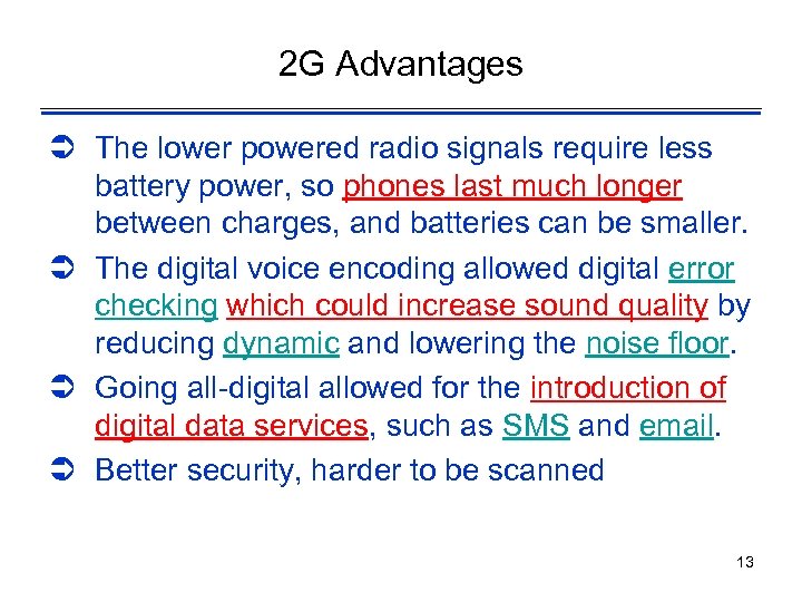 2 G Advantages Ü The lower powered radio signals require less battery power, so