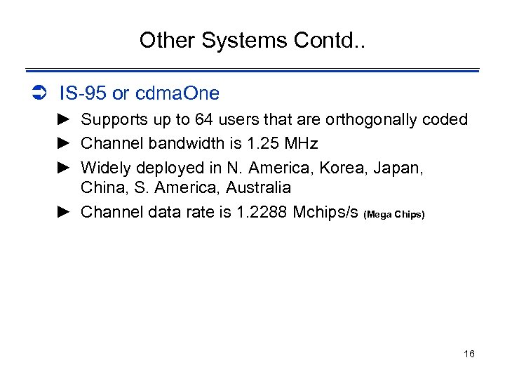 Other Systems Contd. . Ü IS-95 or cdma. One ► Supports up to 64