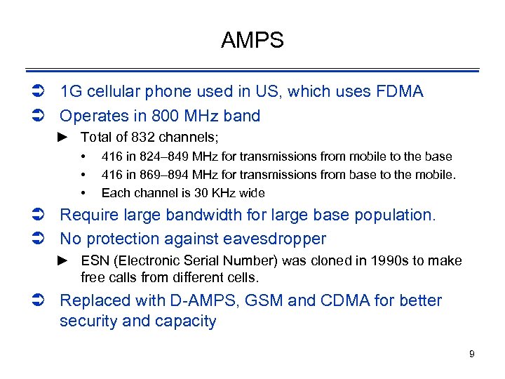 AMPS Ü 1 G cellular phone used in US, which uses FDMA Ü Operates