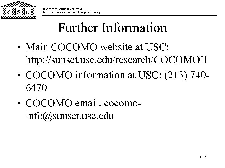 USC C S E University of Southern California Center for Software Engineering Further Information