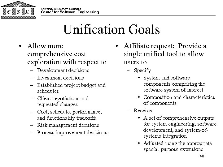 USC C S E University of Southern California Center for Software Engineering Unification Goals