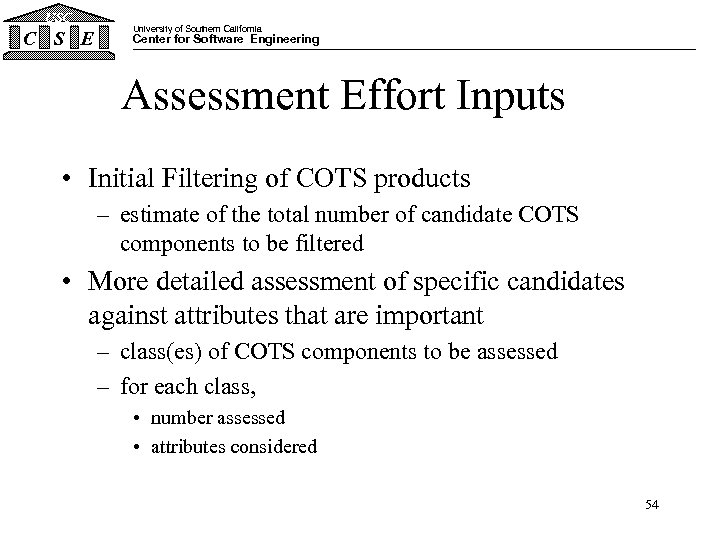 USC C S E University of Southern California Center for Software Engineering Assessment Effort