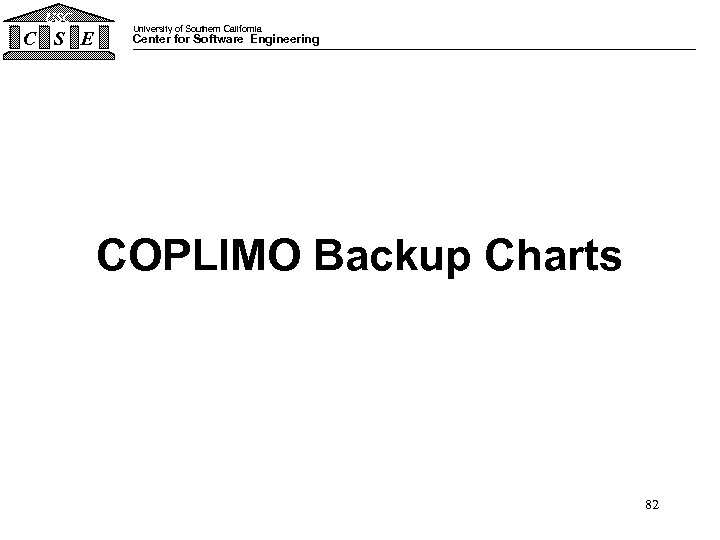 USC C S E University of Southern California Center for Software Engineering COPLIMO Backup