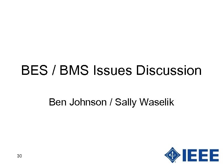 BES / BMS Issues Discussion Ben Johnson / Sally Waselik 30 