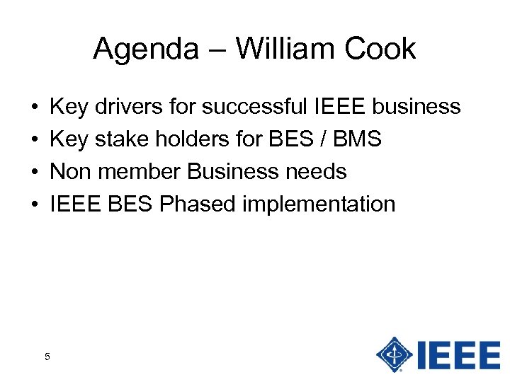 Agenda – William Cook • • Key drivers for successful IEEE business Key stake