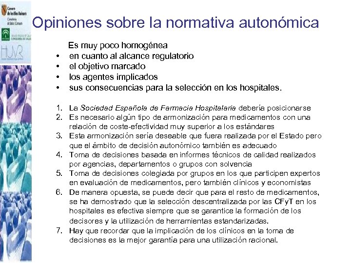 Opiniones sobre la normativa autonómica Es muy poco homogénea • en cuanto al alcance